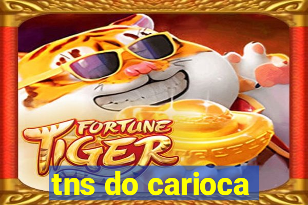 tns do carioca